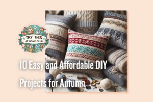 Top 10 DIY Projects for Autumn that Are Easy, Affordable, and Gratifying