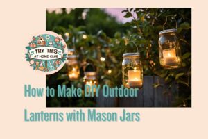 DIY Outdoor Lanterns with Mason Jars