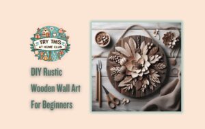 DIY Rustic Wooden Wall Art For Beginners