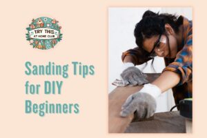 10 Quick Sanding Tips for DIY Projects Around the Home